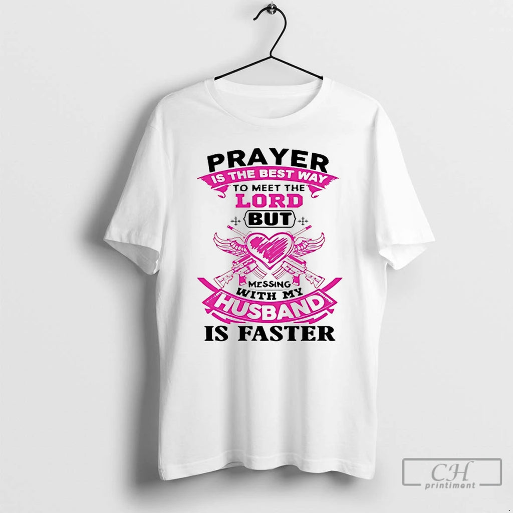 Premium Prayer Is The Best Way To Meet The Lord But Messing With My Husband