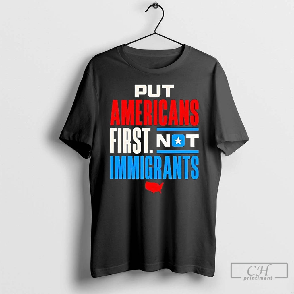 Premium Put Americans First Not Immigrants
