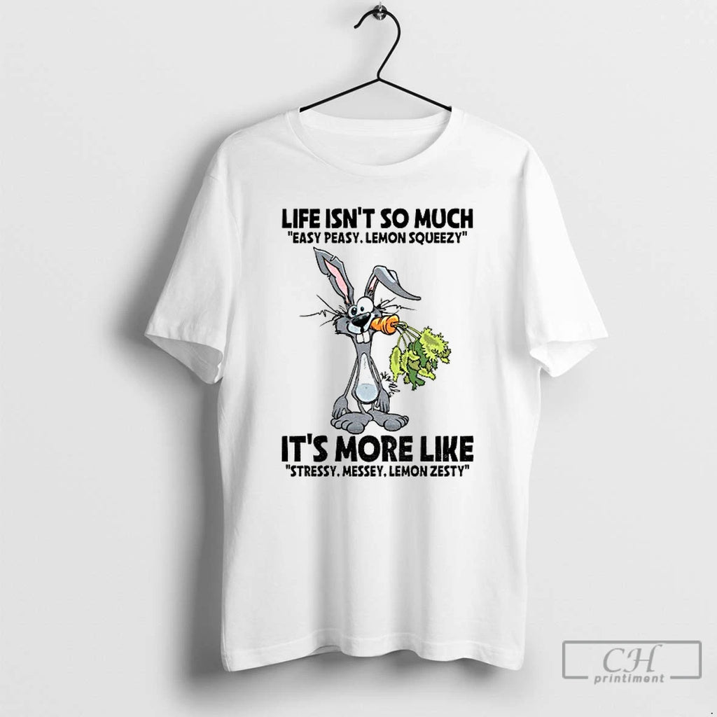 Premium Rabbit Life Isnt So Much Easy Peasy Lemon Squeezy Its More Like Stressy Messey