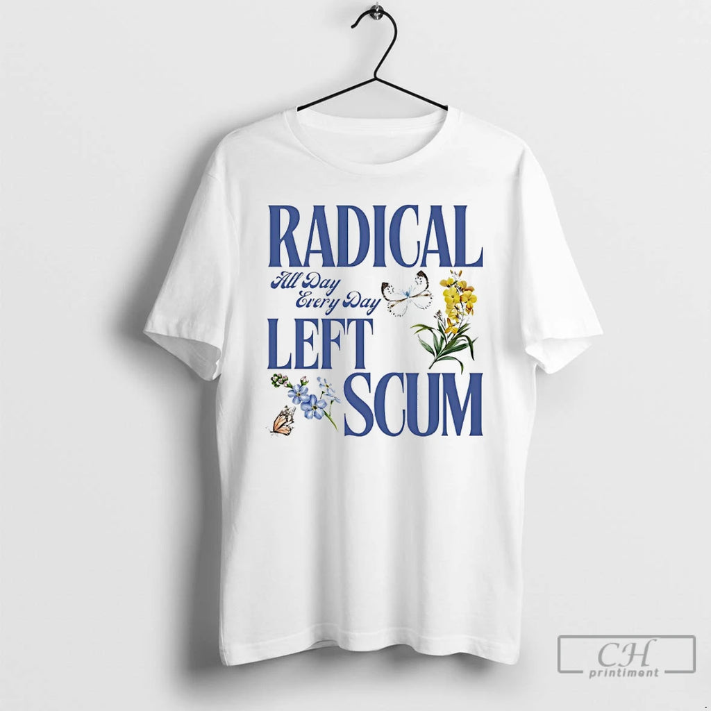 Premium Radical All Day Every Day Left Scum