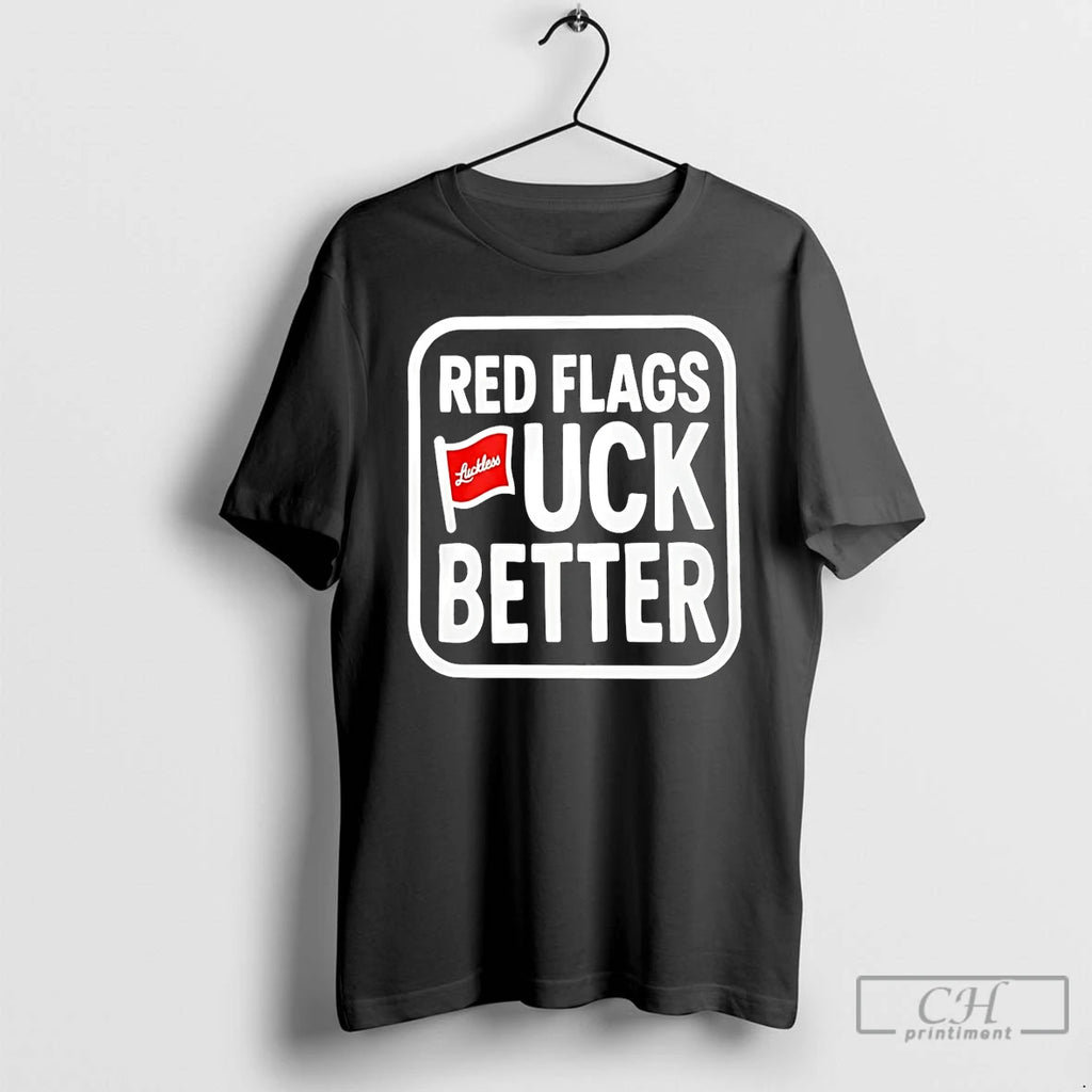 Premium Red Flags Fuck Better Luckless