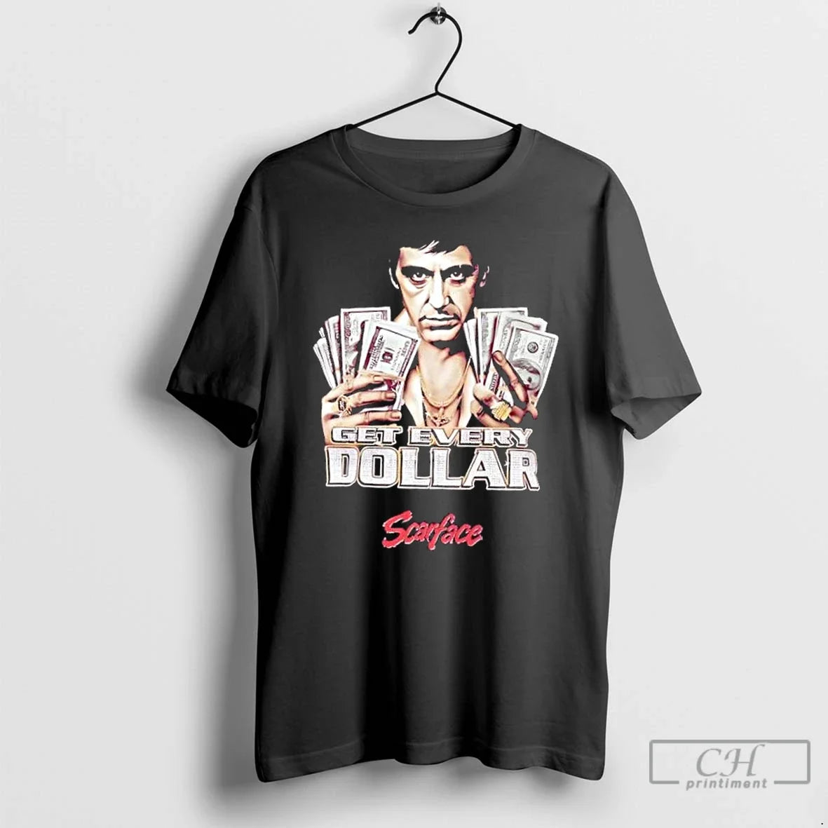 Scarface Tony Montana Get Every Dollar