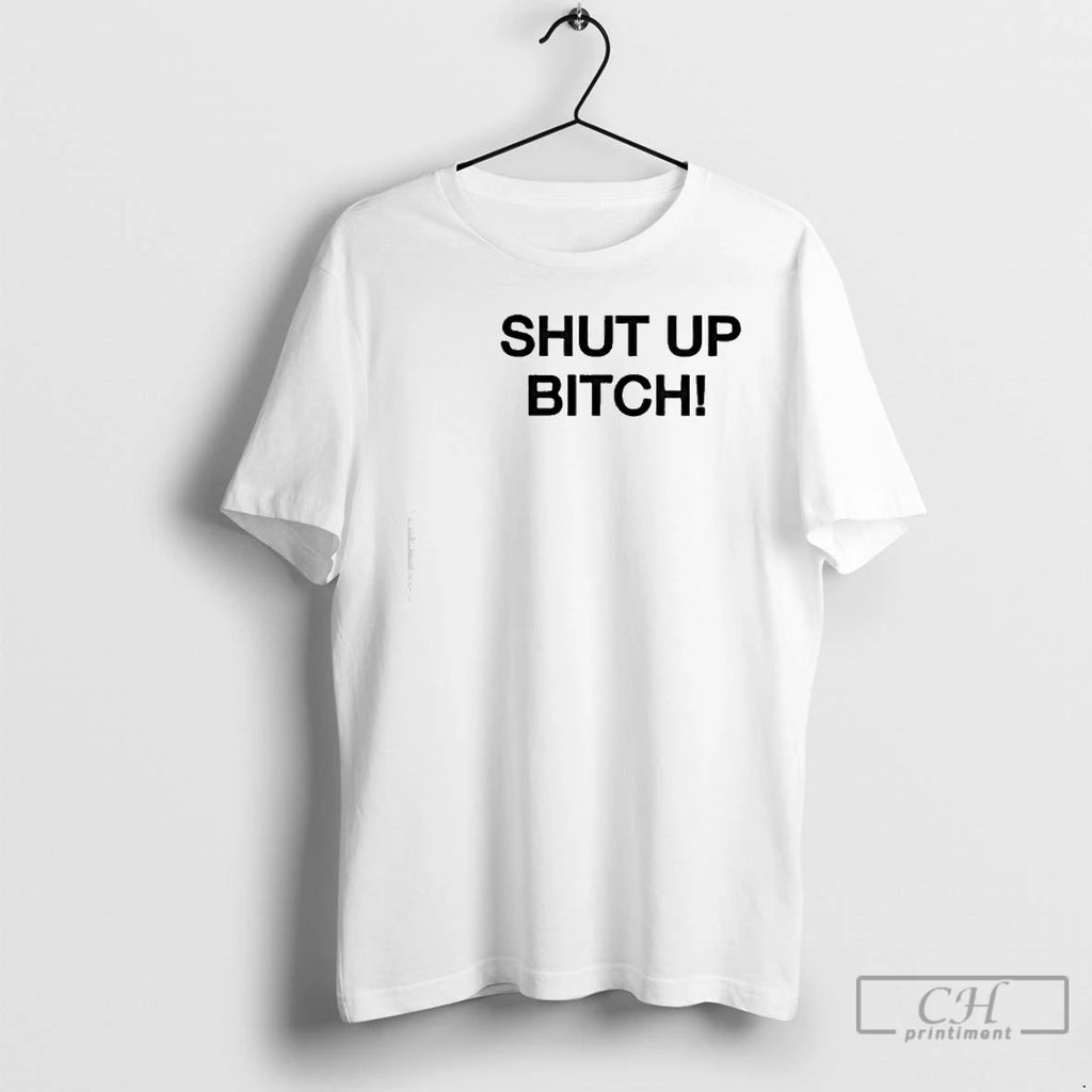 Premium Shut Up Bitch