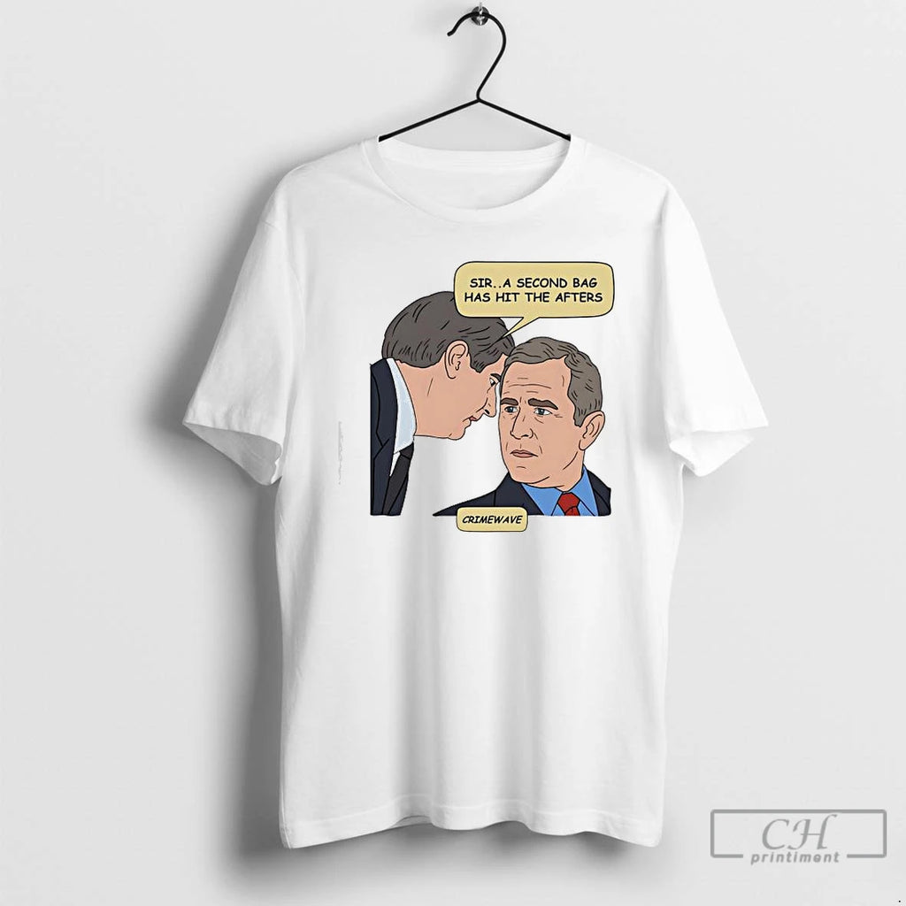 Premium Sir A Second Bag Has Hit The Afters George W Bushs Ear Graphic