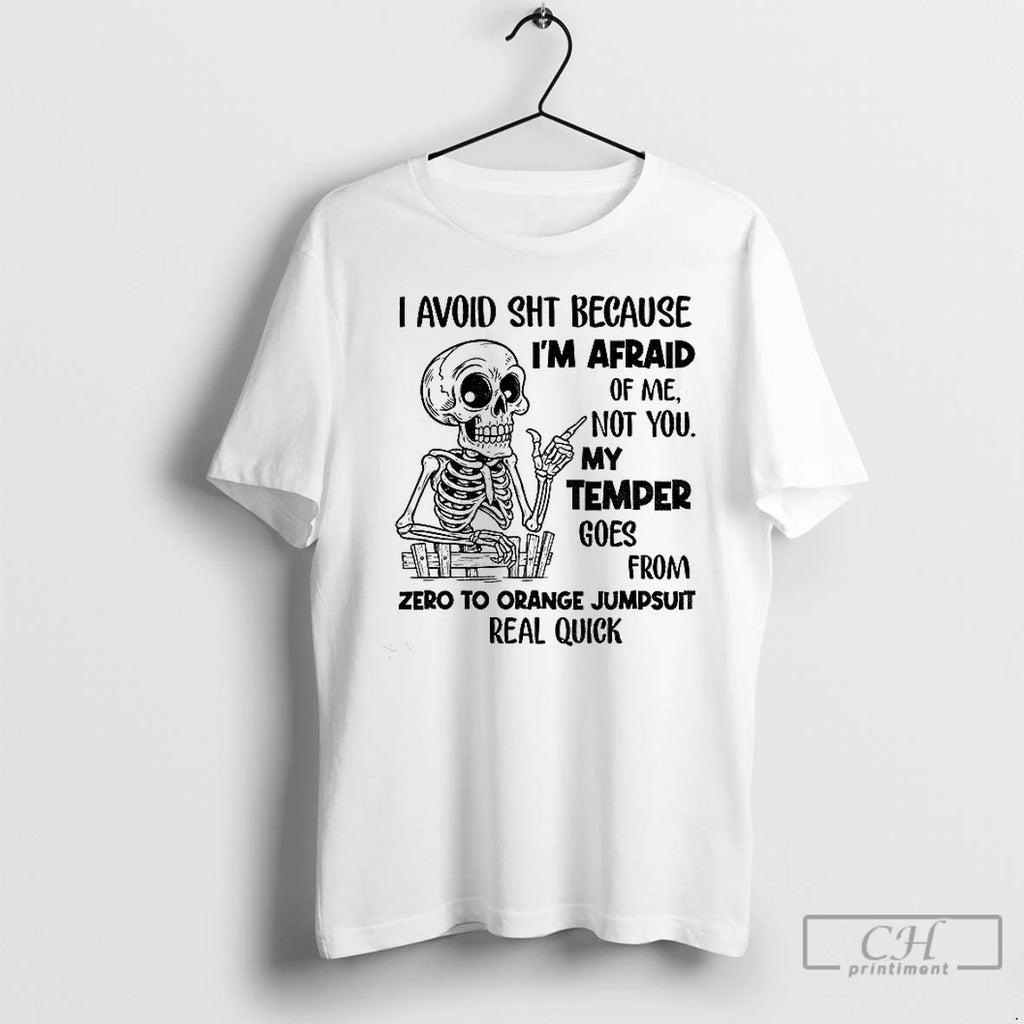 Premium Skeleton I Avoid Shit Because Im Afraid Of Me Not You My Temper Can