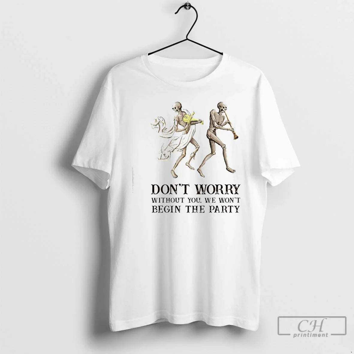 Skeleton Dont Worry Without You We Wont Begin Party Shirtskeleton Dont Worry Without