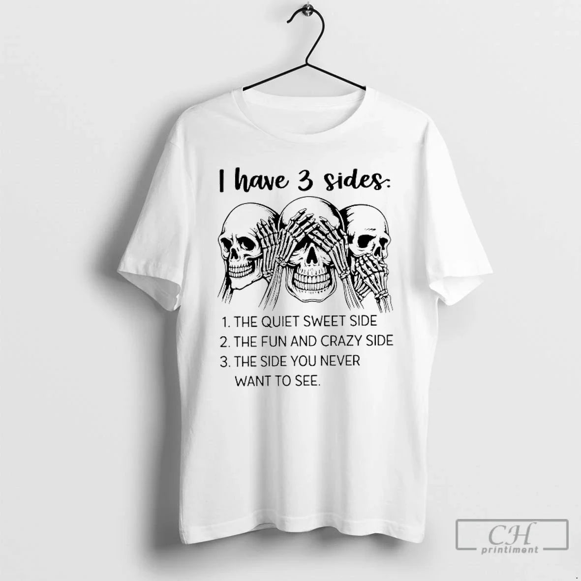 Skulls I Have 3 Sides Side You Never Want See
