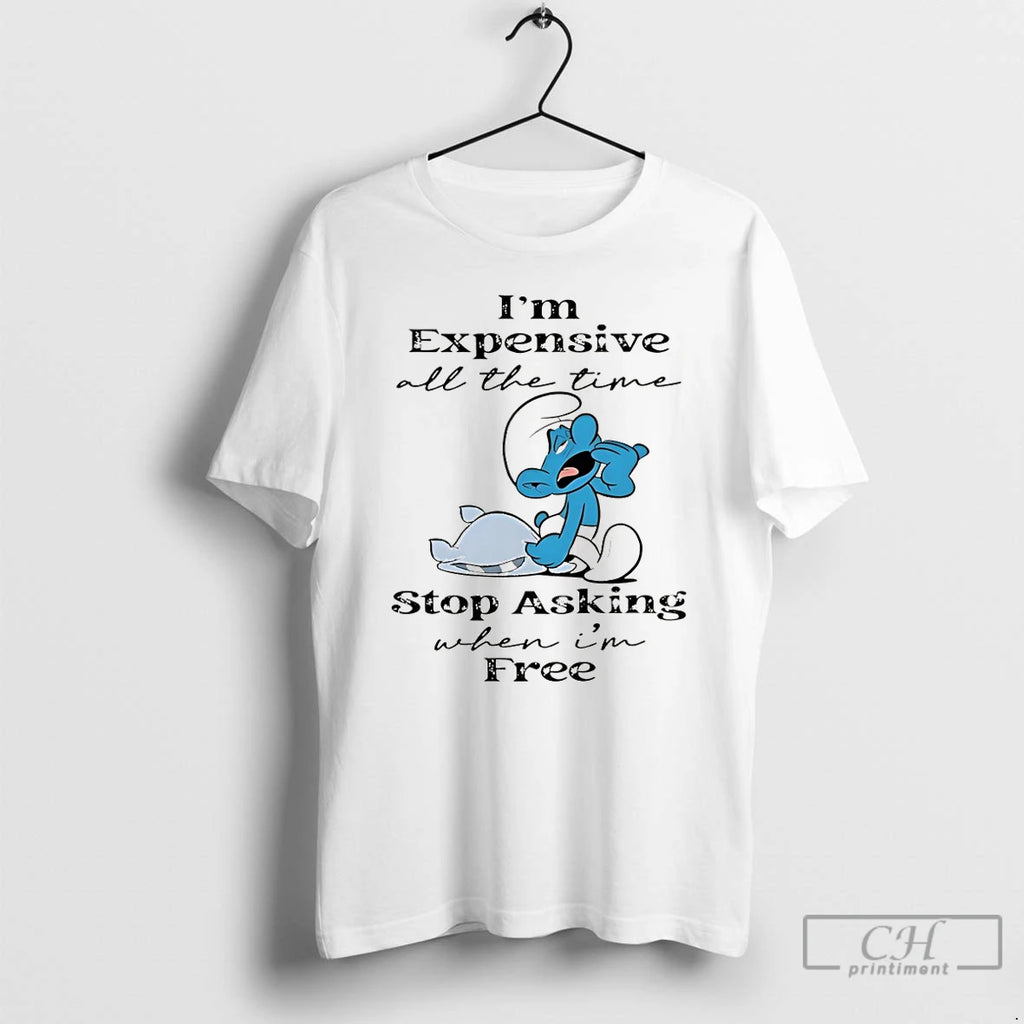 Premium Smurf Im Expensive All The Time Stop Asking When Im Free T Shirts Sweater