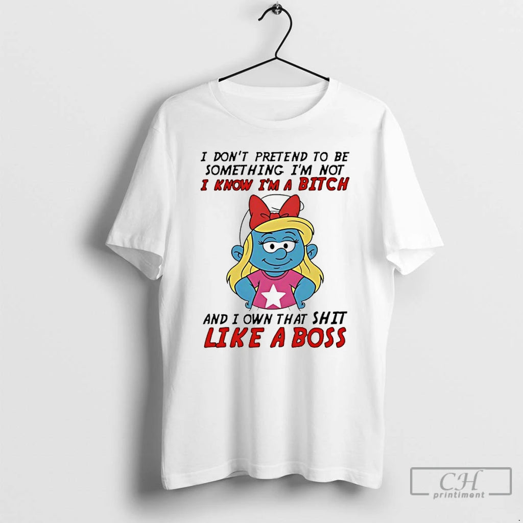 Premium Smurfette I Dont Pretend To Be Something Im Not I Know Im A Bitch