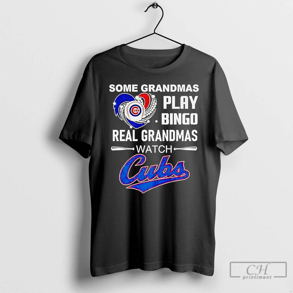 Premium Some Grandmas Play Bingo Real Grandmas Watch Cubs T Shirts