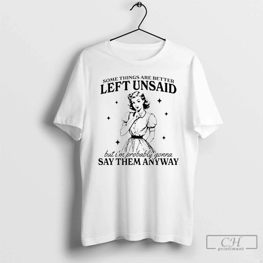 Premium Somethings Are Better Left Unsaid But Im Probably Gonna Say Them Anyway T Shirts