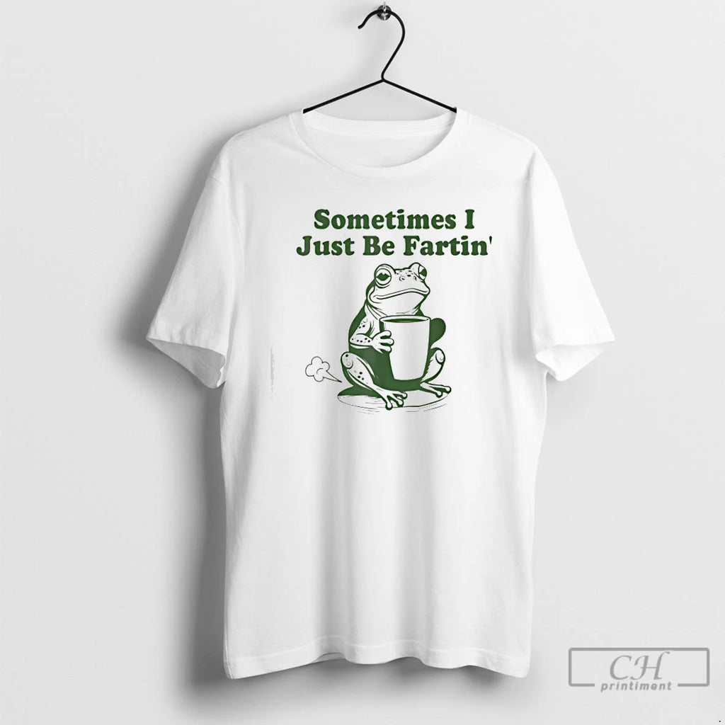 Premium Sometimes I Just Be Fartin Funny Frog