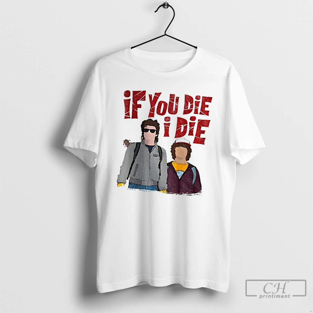 Premium Steve And Dustin If You Die I Die