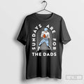 Premium Sundays Are For The Dads