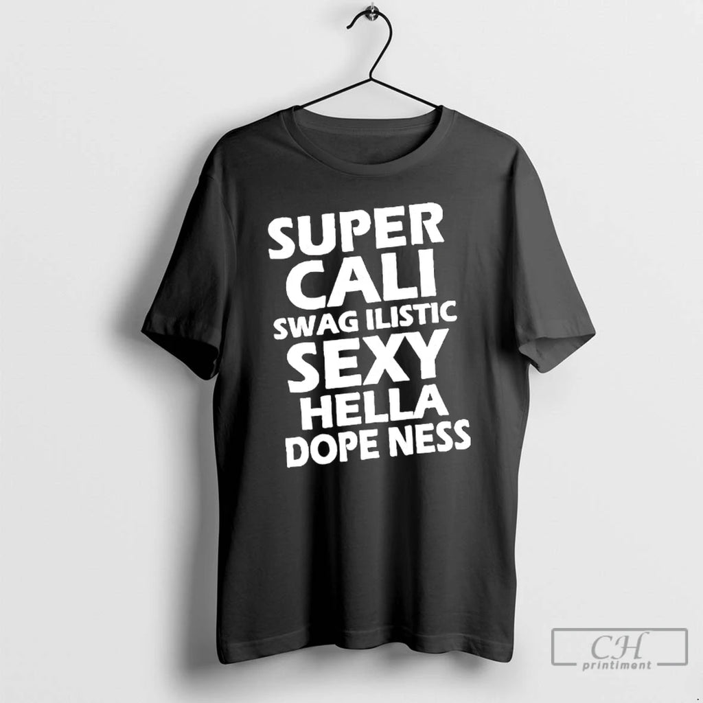 Premium Super Cali Swagilistic Sexy Hella Dopeness