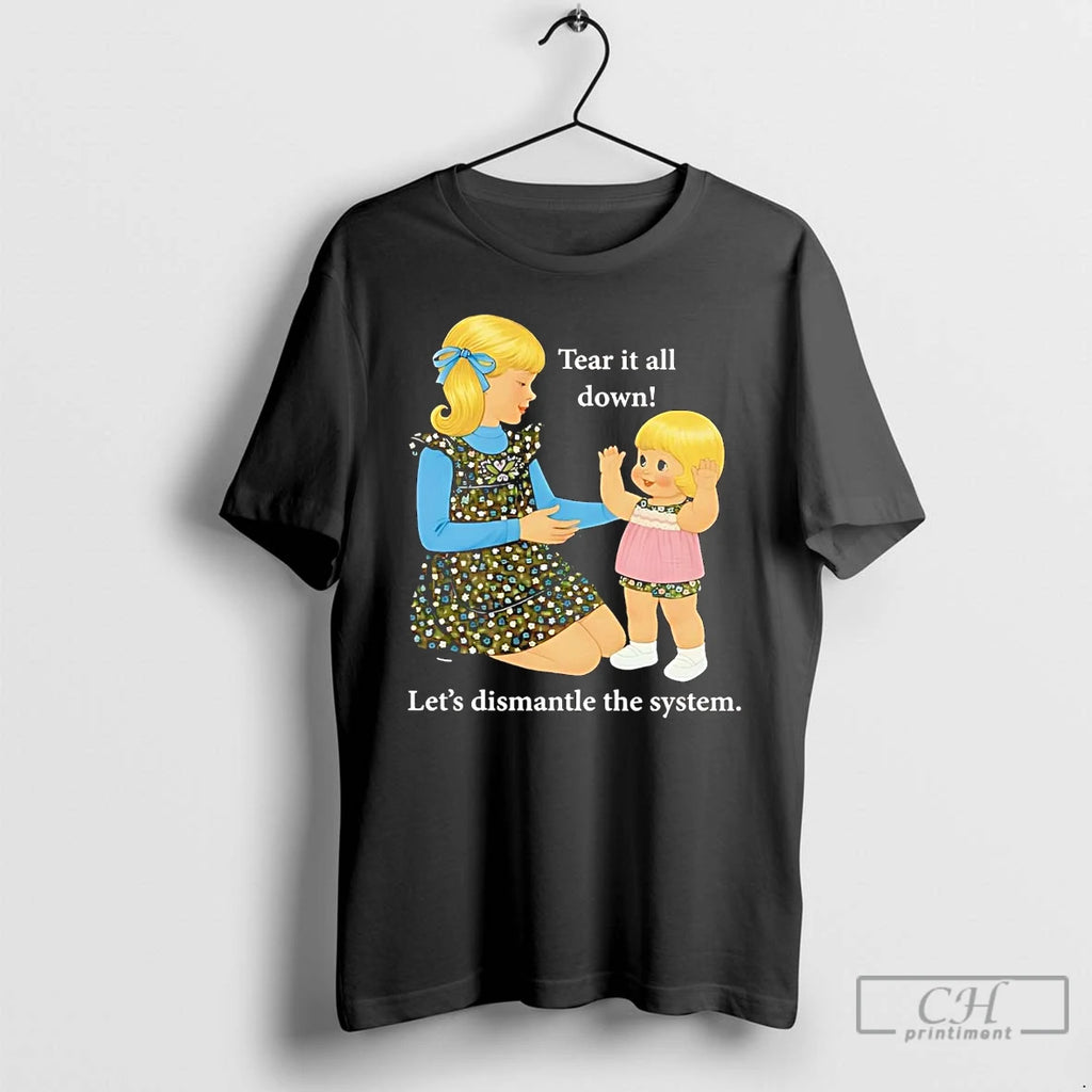 Premium Tear It All Down Lets Dismantle The System T Shirts