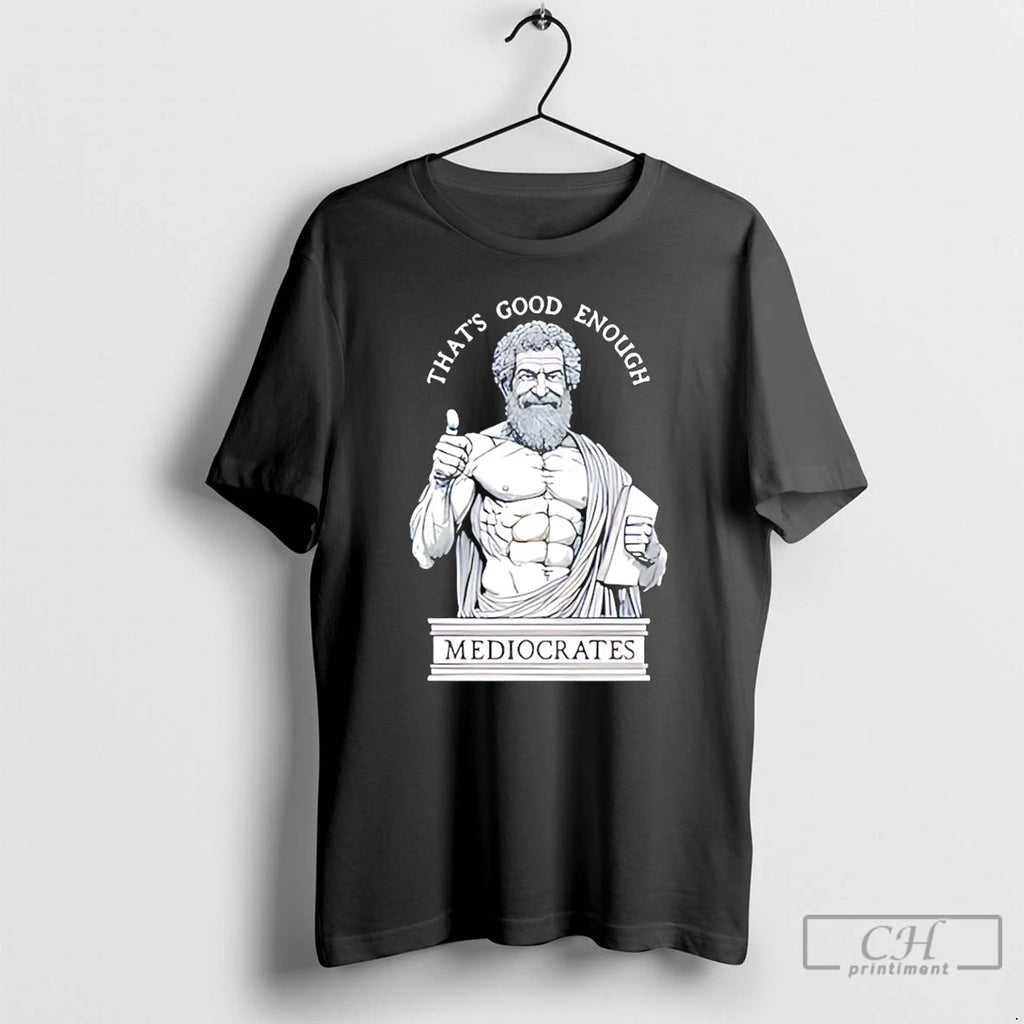 Premium Thats Good Enough Mediocrates Humorous Ancient Philosopher
