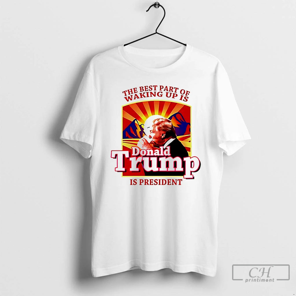 Premium The Best Part Of Waking Up Is Donald Trump President