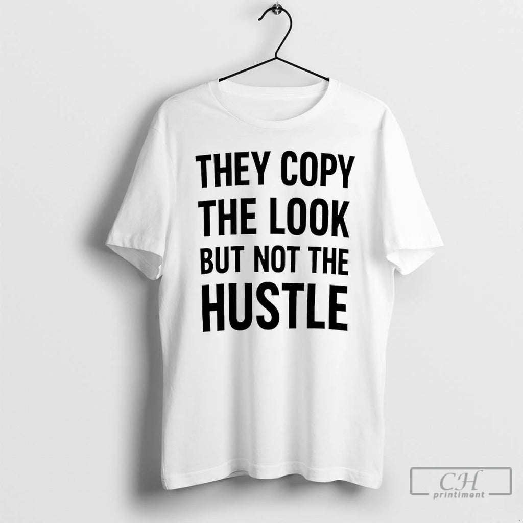 Premium They Copy The Look But Not The Hustle