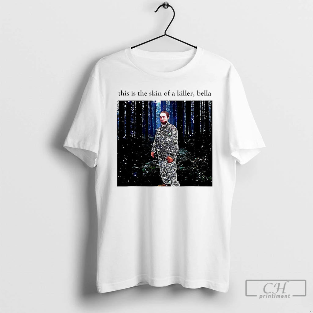 Premium This Is The Skin Of A Killer Bella Robert Pattinson