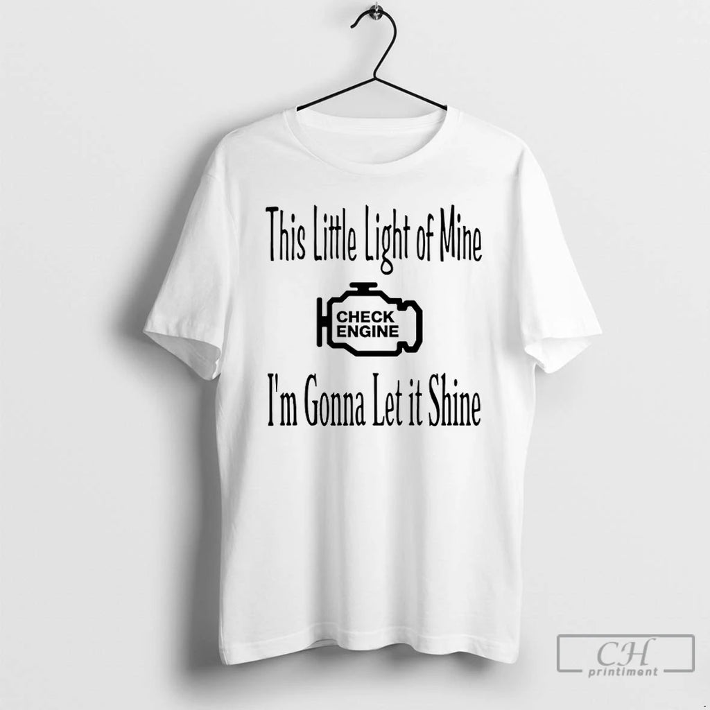 Premium This Little Light Of Mine Check Engine Im Gonna Let It Shine T Shirts