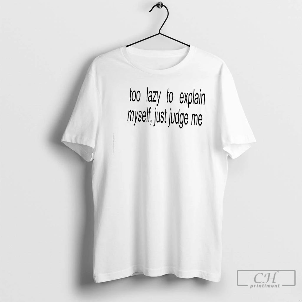 Premium Too Lazy To Explain Myself Just Judge Me