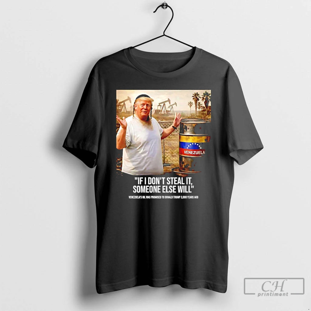 Premium Trump If I Dont Steal It Someone Else Will Venezuela