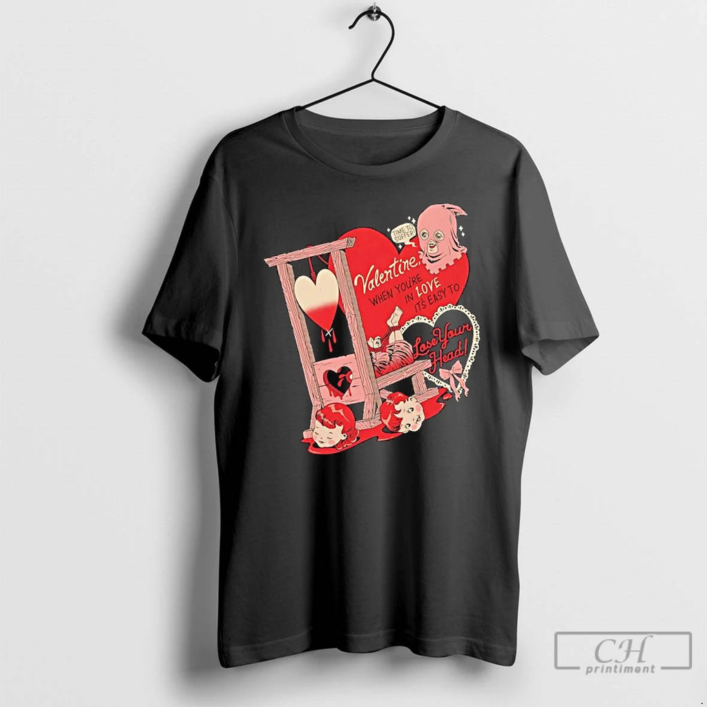 Premium Valentine When Youre In Love Its Easy To Lose Your Head T Shirts Sweater