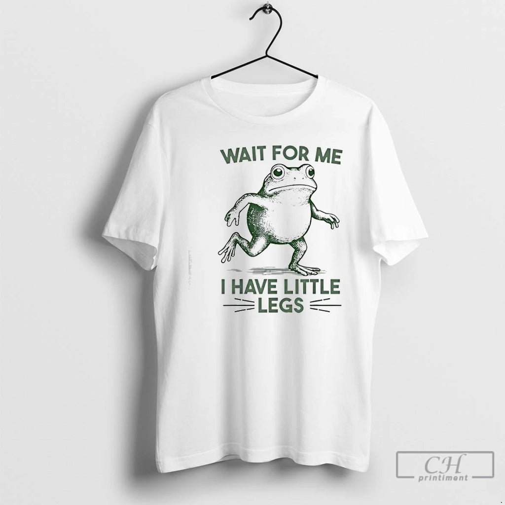 Premium Wait For Me I Have Little Legs Frog