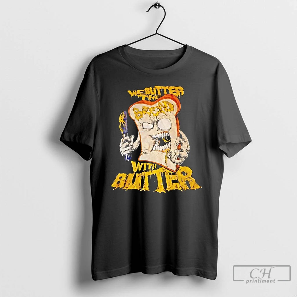 Premium We Butter The Bread With Butter