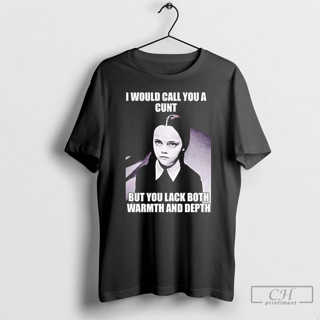 Premium Wednesday I Would Call You A Cunt But You Lack Both T Shirts Sweater