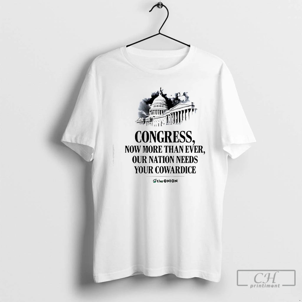 Premium White House Congress Now More Than Ever Our Nation Needs Your Cowardice T Shirts