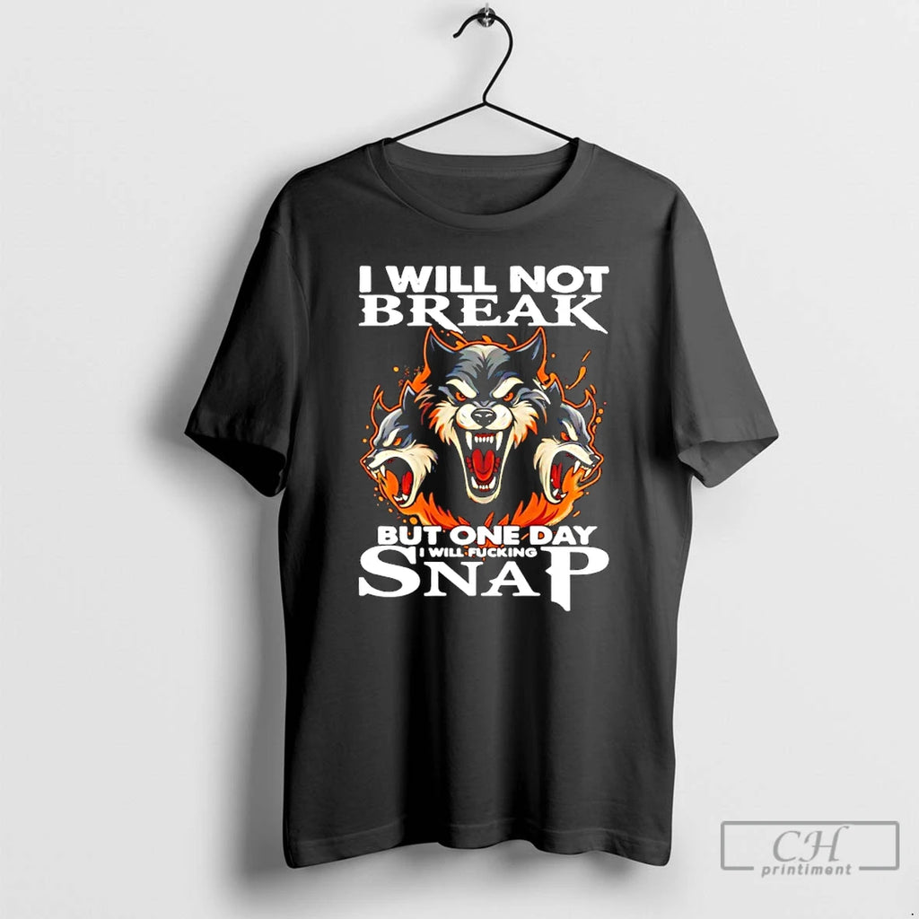 Premium Wolf I Will Not Break But One Day I Will Fucking Snap T Shirts