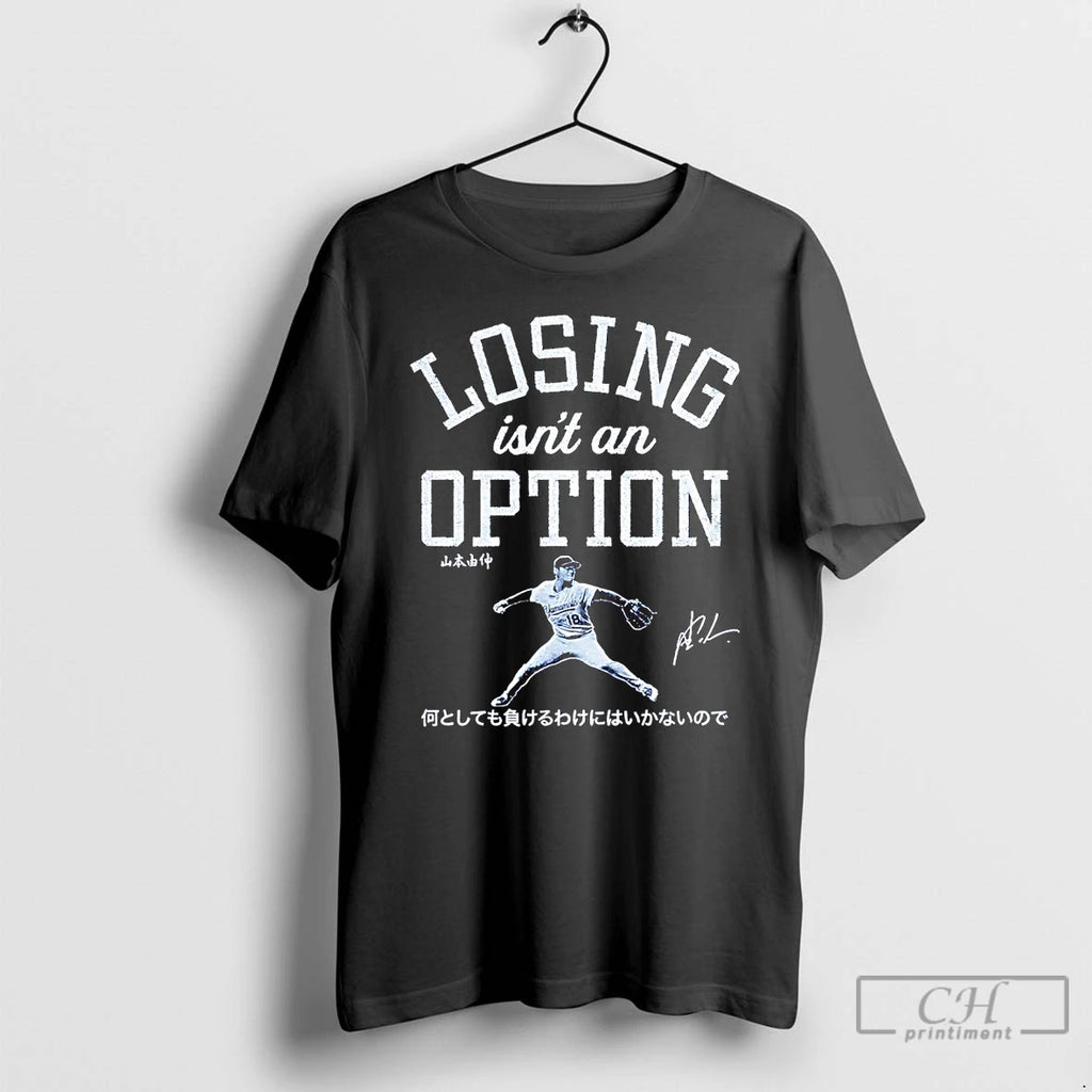 Premium Yoshinobu Yamamoto Losing Isnt An Option T Shirts