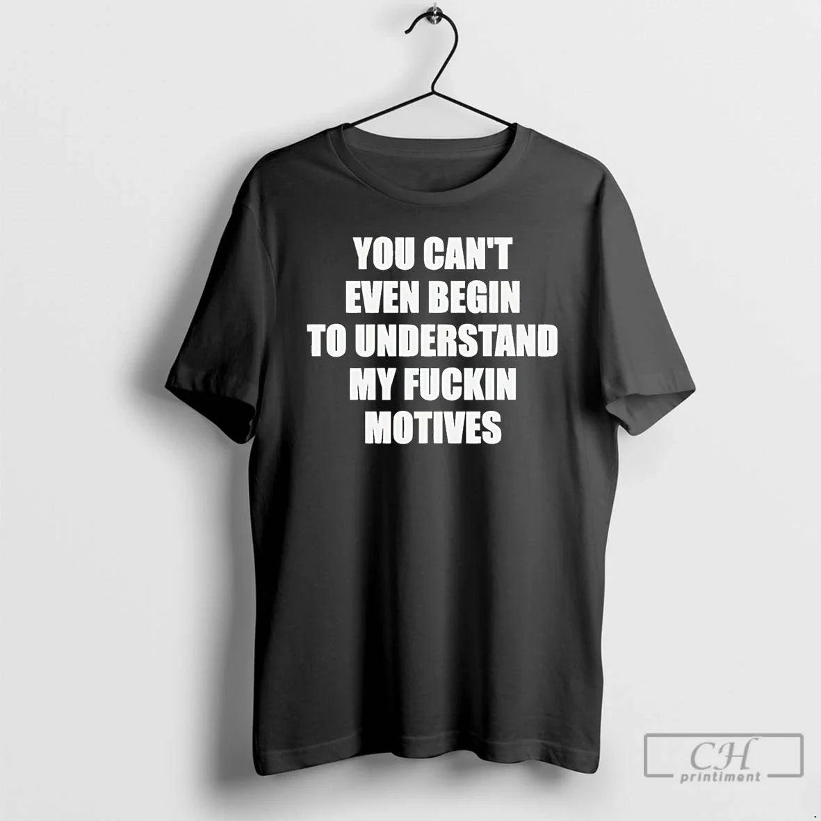 You Cant Even Begin Understand My Fuckin Motives
