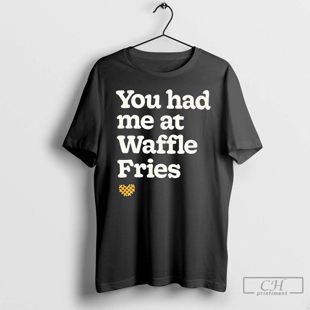Premium You Had Me At Waffle Fries