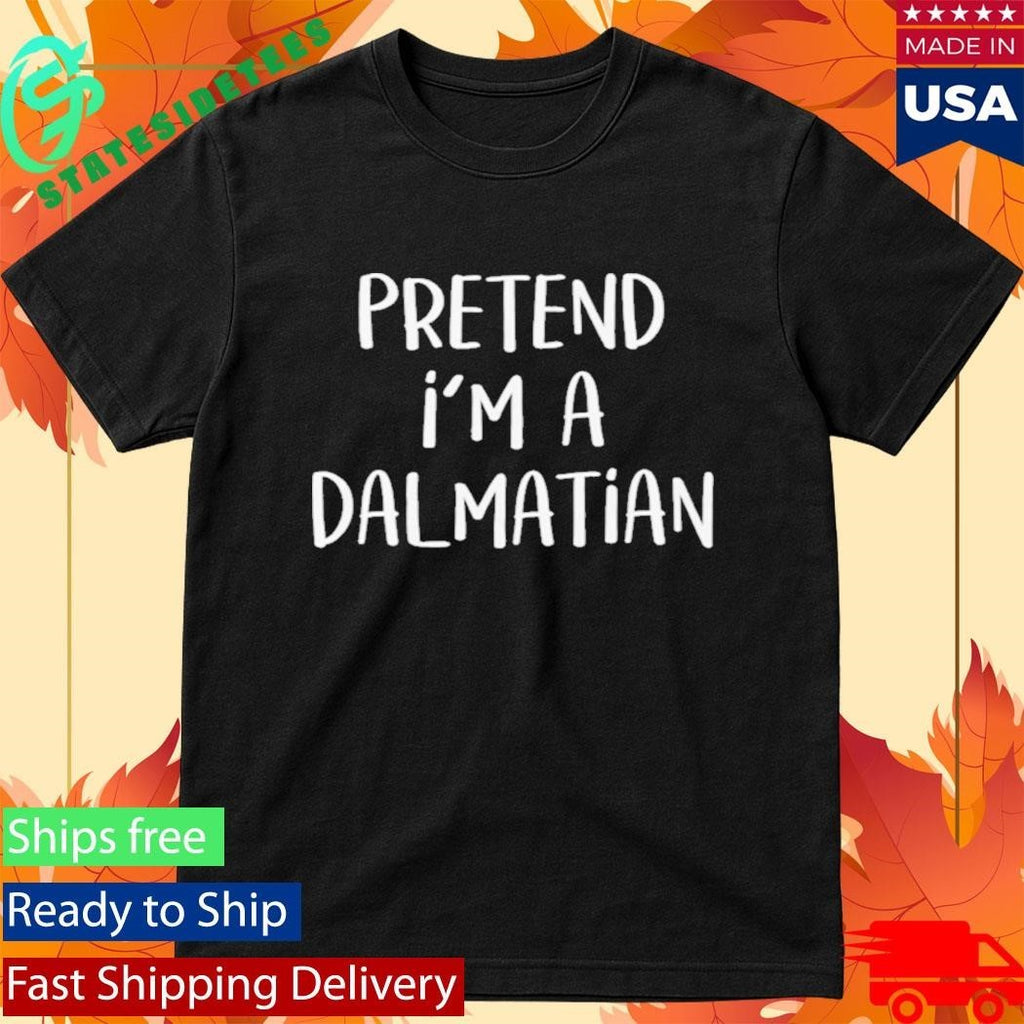 Pretend I’m a Dalmatian Shirt Unisex , , , Long Sleeve Tee