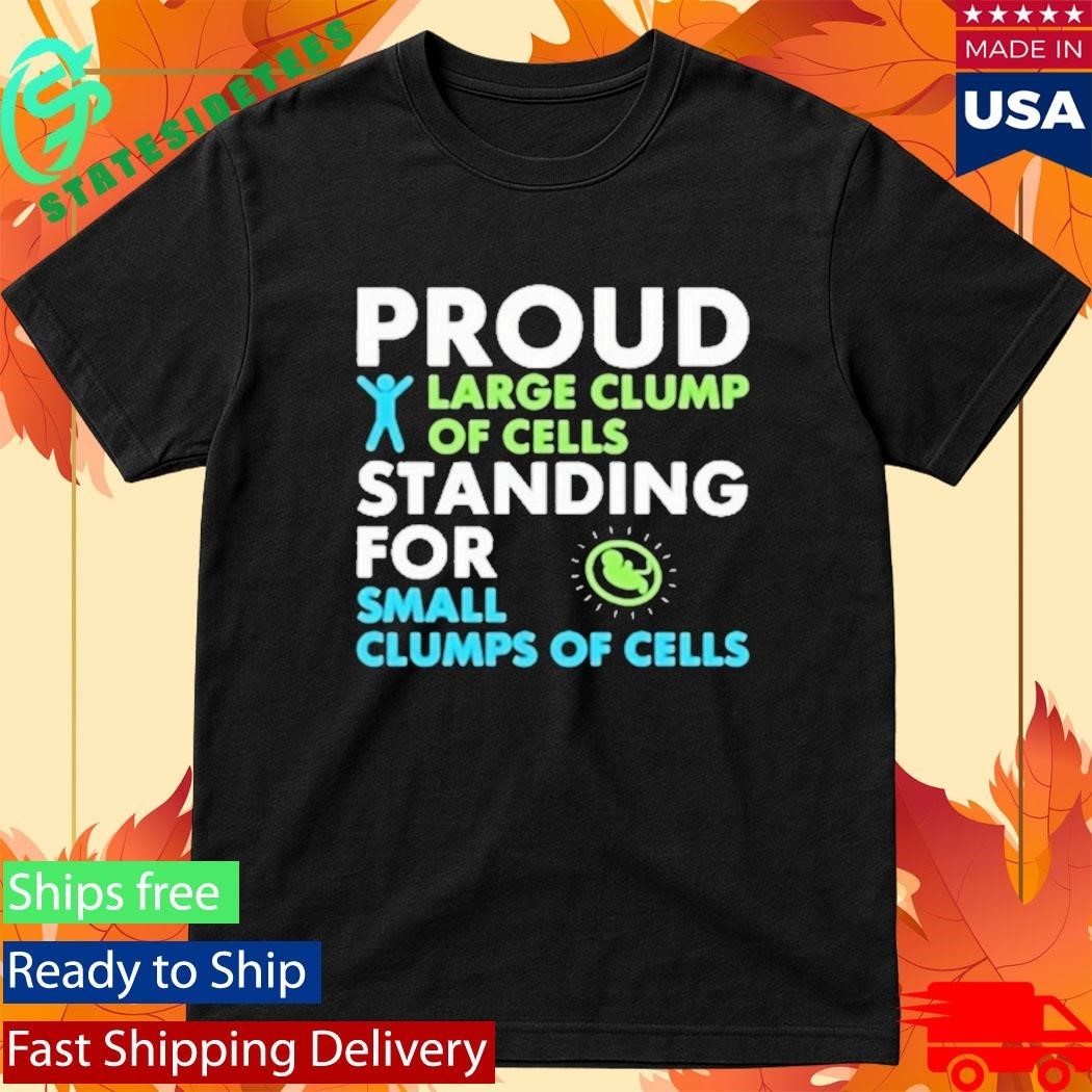 Proud Large Clump Of Cells Standing For Shirt Unisex , , , Long Sleeve Tee