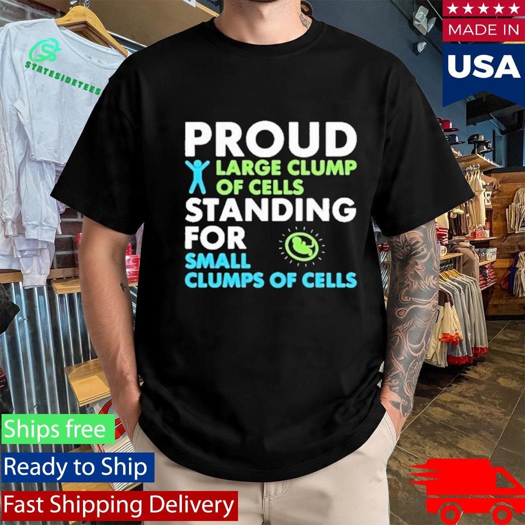 Proud Large Clump Of Cells Standing For Shirt Unisex , , , Long Sleeve Tee