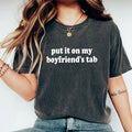 Put My Boyfriend'S Tab Shirt Spoiled Girlfriend Unhinged Shirt Funny Girlfriend Printed Funny Bride Comfy Fabric Tops Womenswear Engagement Cotton Fabric Relaxed Fit Chic T-Shirts