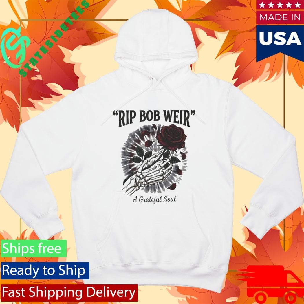 RIP Bob Weir A Grateful Soul Shirt Unisex , , , Long Sleeve Tee