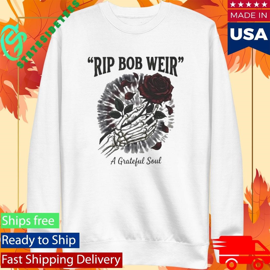 RIP Bob Weir A Grateful Soul Shirt Unisex , , , Long Sleeve Tee