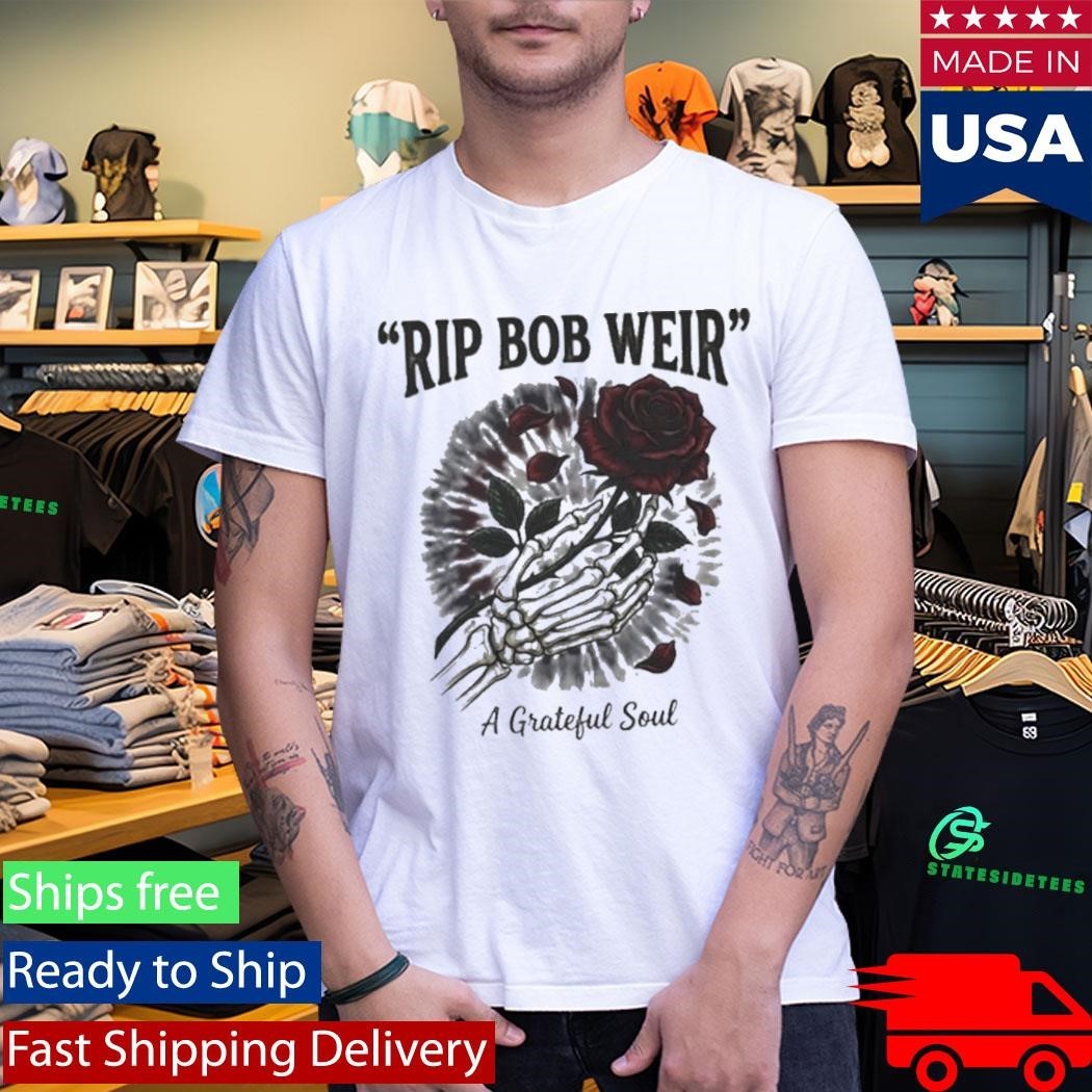 RIP Bob Weir A Grateful Soul Shirt Unisex , , , Long Sleeve Tee