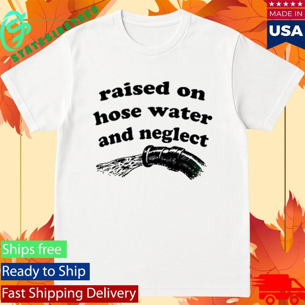 Raised On Hose Water And Neglect Shirt Unisex , , , Long Sleeve Tee
