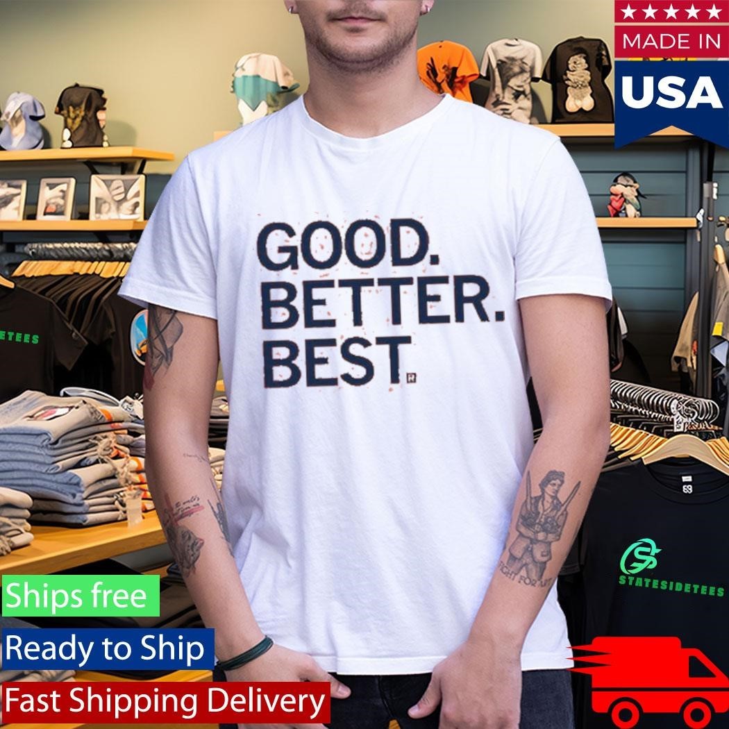 Raygun Good Better Best Shirt Unisex , , , Long Sleeve Tee