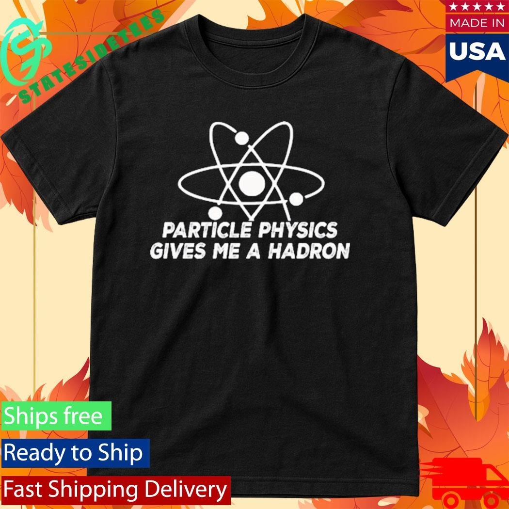 Reality Glitch’s Men’s Particle Physics Gives Me A Hadron Shirt Unisex , , , Long Sleeve Tee