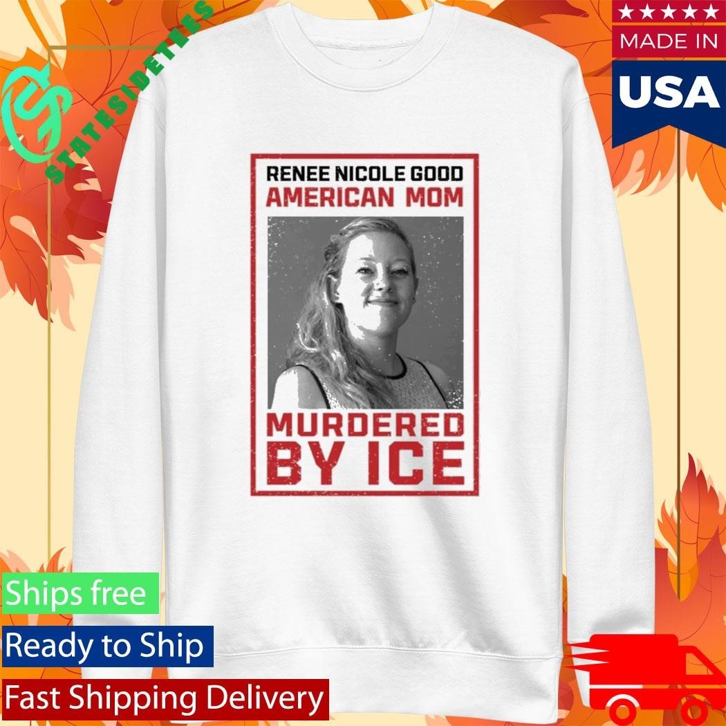 Renee Nicole Good American Mom Murdered By Ice Shirt Unisex , , , Long Sleeve Tee