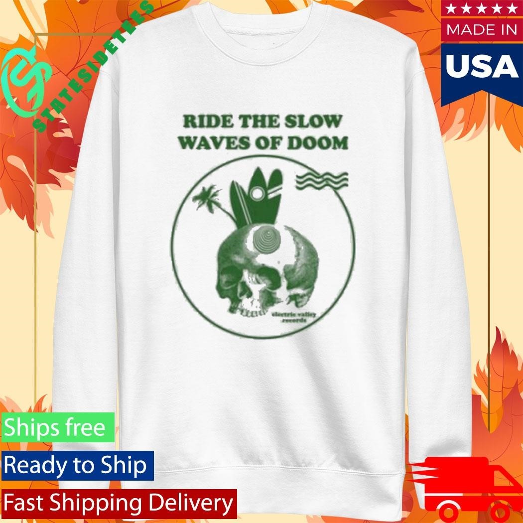 Ride The Slow Waves Of Doom Electric Valley Records Shirt Unisex , , , Long Sleeve Tee