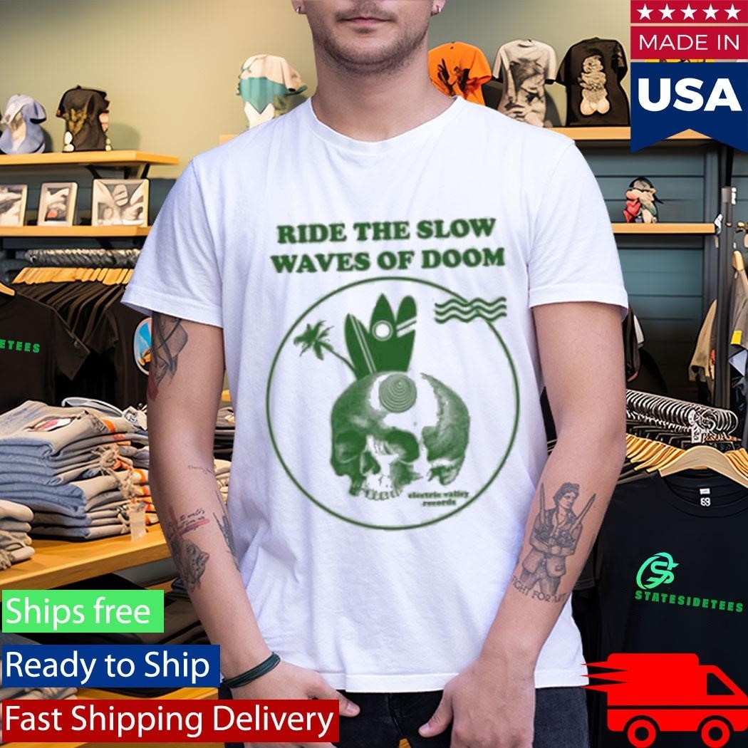 Ride The Slow Waves Of Doom Electric Valley Records Shirt Unisex , , , Long Sleeve Tee