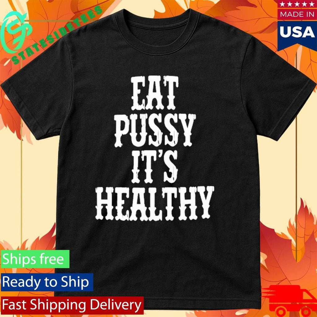 Rockstar Eat Pussy It’s Healthy Shirt Unisex , , , Long Sleeve Tee